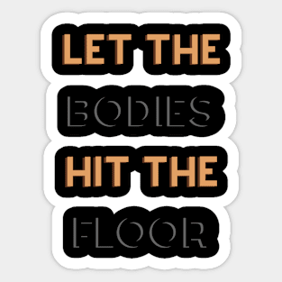 Let the bodies hit the floor Sticker